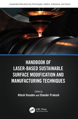 Handbook of Laser-Based Sustainable Surface Modification and Manufacturing Techniques by Vasudev, Hitesh