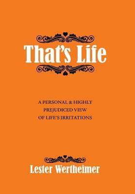 That'S Life: A Personal & Highly Prejudiced View of Life'S Irritations by Wertheimer, Lester