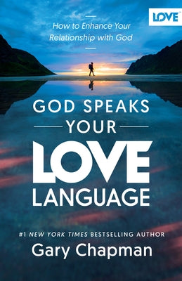 God Speaks Your Love Language: How to Enhance Your Relationship with God by Chapman, Gary