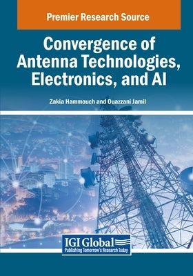 Convergence of Antenna Technologies, Electronics, and AI by Hammouch, Zakia