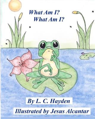 What am I, What am I? by Alcantar, Jesus