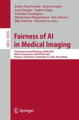 Fairness of AI in Medical Imaging: Third International Workshop, Faimi 2025, Held in Conjunction with Miccai 2025, Daejeon, South Korea, September 23, by Puyol-Antón, Esther