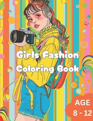 Girls Fashion Coloring Book: Awesome Girls Fashion Coloring Book for Kids. Age 8 to 12. by Johnson, Catherine Smith