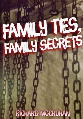 Family Ties, Family Secrets by McCrohan, Richard