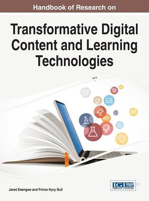 Handbook of Research on Transformative Digital Content and Learning Technologies by Keengwe, Jared