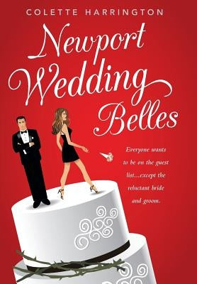 Newport Wedding Belles: Everyone wants to be on the guest list...except the reluctant bride and groom. by Harrington, Colette