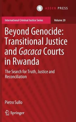 Beyond Genocide: Transitional Justice and Gacaca Courts in Rwanda: The Search for Truth, Justice and Reconciliation by Sullo, Pietro