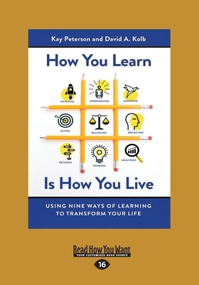 How You Learn Is How You Live: Using Nine Ways of Learning to Transform Your Life (Large Print 16pt) by Peterson, Kay