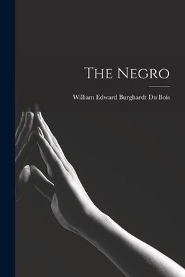 The Negro by Du Bois, William Edward Burghardt