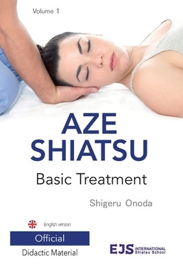 Aze Shiatsu Volume 1: Basic Treatment. Revised edition. English version by Onoda, Shigeru
