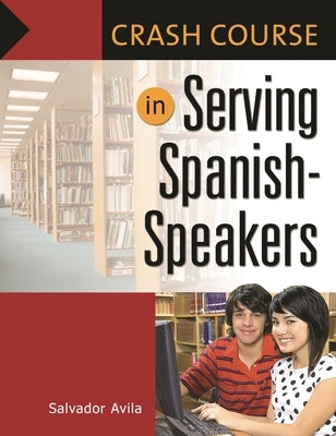 Crash Course in Serving Spanish-Speakers by Avila, Salvador