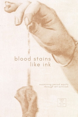 Blood Stains Like Ink: Navigating Period Equity Through Artists Perspectives by Zlatar, Ally