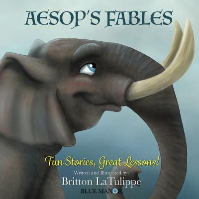 Aesop's Fables: Fun Stories, Great Lessons by Latulippe, Britton