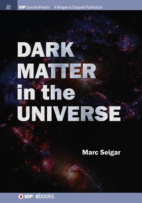 Dark Matter in the Universe by Seigar, Marc S.