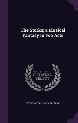 The Storks; a Musical Fantasy in two Acts by Steely, Guy F.