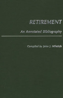 Retirement: An Annotated Bibliography by Miletich, John J.