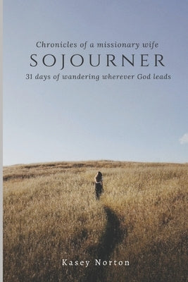 Sojourner: 31 days of wandering wherever God leads by Norton, Kasey
