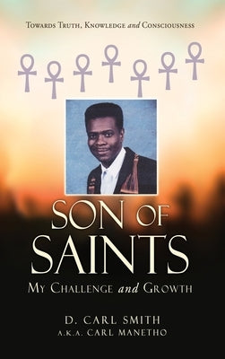 Son of Saints: My Challenge and Growth by Smith, D. Carl