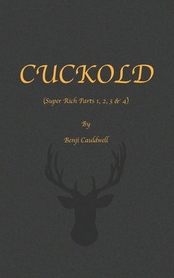 Cuckold (Super Rich Parts 1, 2, 3 & 4): Cuckold & Hotwife Mini Collection. by Cauldwell, Benji