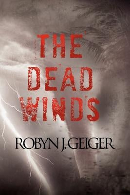 The Dead Winds by Geiger, Robyn J.