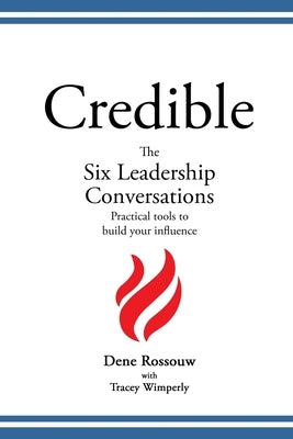 Credible - The Six Leadership Conversations: Practical Tools to Build Your Influence by Wimperly, Tracey