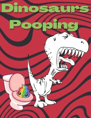 Dinosaurs Pooping: Coloring Book, Funny Gift For Friends Funny Book Full of Fun, Pooping for Stress Relief by Edition, Hat