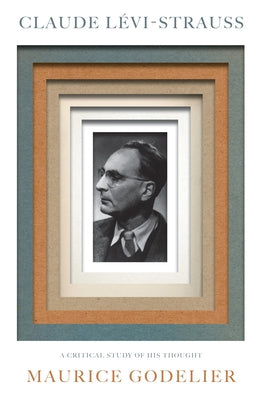 Claude Lévi-Strauss: A Critical Study of His Thought by Godelier, Maurice