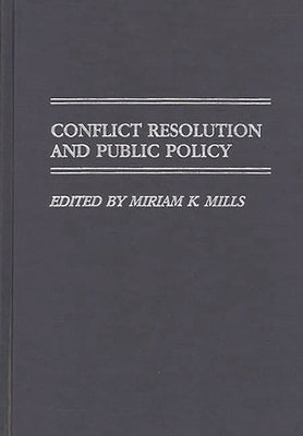 Conflict Resolution and Public Policy by Mills, Miriam K.