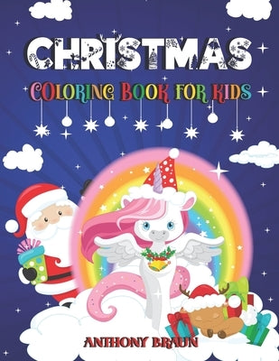 Coloring book for christmas: Do you like unicorns and their coloured-enchanted world ? Unicorn This book opens the magic world of Christmas. by Anthony, Braun