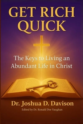Get Rich Quick: The Keys to Living an Abundant Life in Christ by Vaughan, Ronald Dee