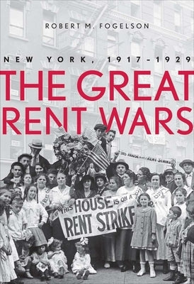 Great Rent Wars: New York, 1917-1929 by Fogelson, Robert M.