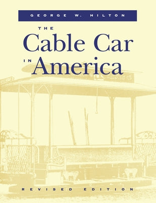 The Cable Car in America by Hilton, George W.