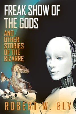 Freak Show of the Gods: And Other Stories of the Bizarre by Bly, Robert W.