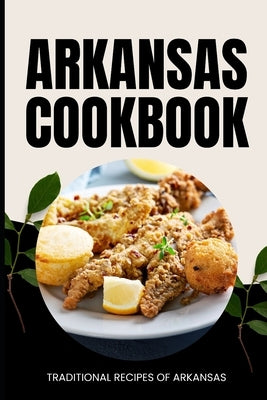 Arkansas Cookbook: Traditional Recipes of Arkansas by Baker, Ava
