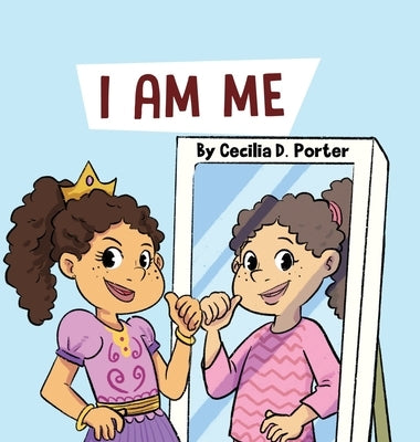 I Am Me by Porter, Cecilia D.