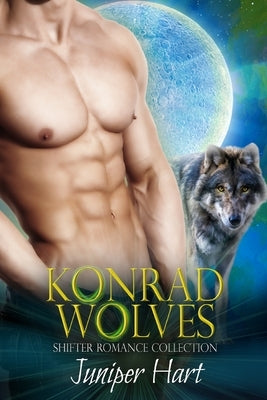 Konrad Wolves: Shifter Romance Collection by Hart, Juniper