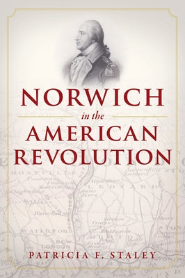 Norwich in the American Revolution by Staley, Patricia F.