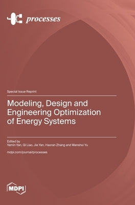 Modeling, Design and Engineering Optimization of Energy Systems by Yan, Yamin