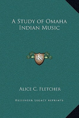 A Study of Omaha Indian Music by Fletcher, Alice C.