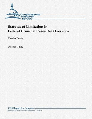 Statutes of Limitation in Federal Criminal Cases: An Overview by Doyle, Charles