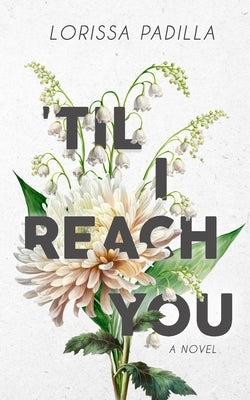 'Til I Reach You by Padilla, Lorissa