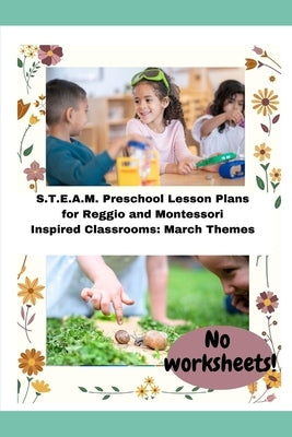 S.T.E.A.M. Preschool Lesson Plans for Reggio and Montessori Inspired Classrooms: March Themes by Norgren, Robin
