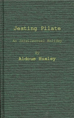 Jesting Pilate: An Intellectual Holiday by Huxley, Aldous