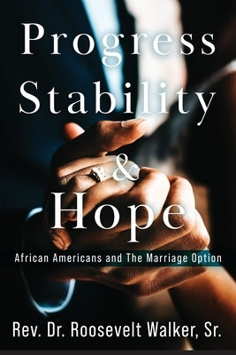 Progress, Stability, and Hope: African Americans and The Marriage Option by Walker, Roosevelt