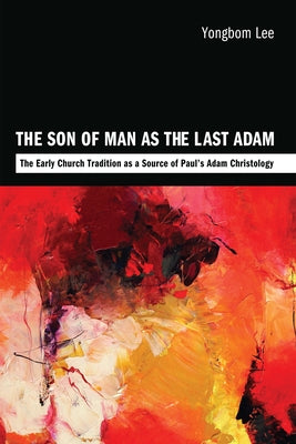 The Son of Man as the Last Adam by Lee, Yongbom
