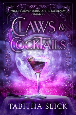 Claws & Cocktails: Midlife Paranormal Women's Fiction Fantasy by Slick, Tabitha
