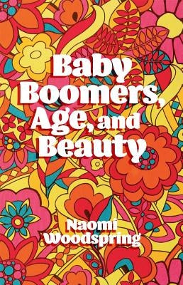 Baby Boomers, Age, and Beauty by Woodspring, Naomi
