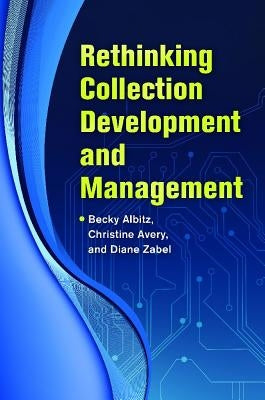 Rethinking Collection Development and Management by Albitz, Becky