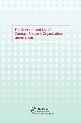 The Selection and Use of Contract Research Organizations by Gad, Shayne C.