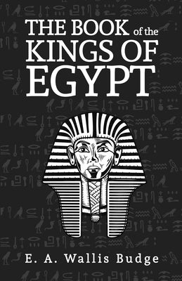 The Books Of The Kings Of Egypt by Budge, E. A. Wallis
